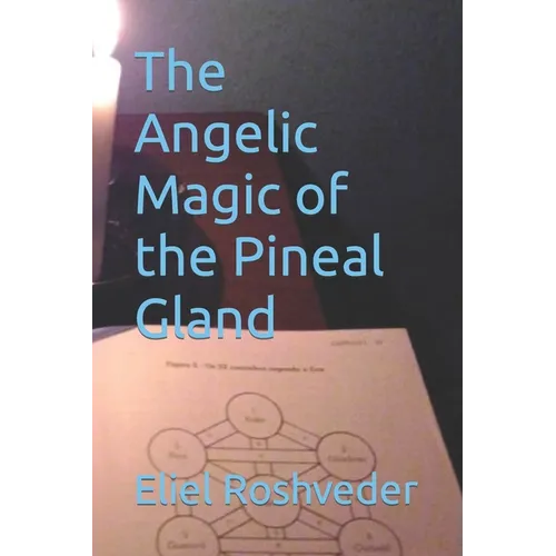 The Angelic Magic of the Pineal Gland - Paperback