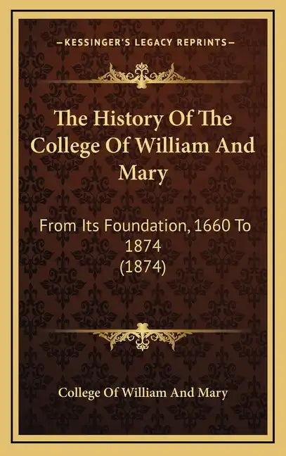 The History Of The College Of William And Mary: From Its Foundation, 1660 To 1874 (1874) - Hardcover