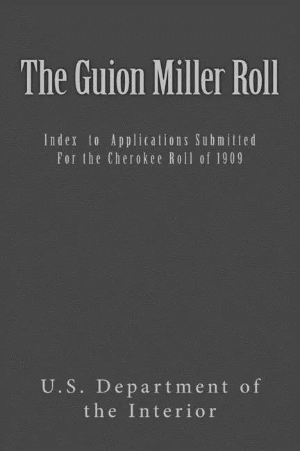The Guion Miller Roll: Index to Applications Submitted for the Cherokee Roll of 1909 - Paperback