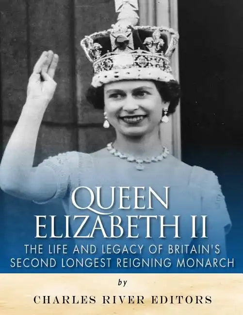 Queen Elizabeth II: The Life and Legacy of Britain's Second Longest Reigning Monarch - Paperback