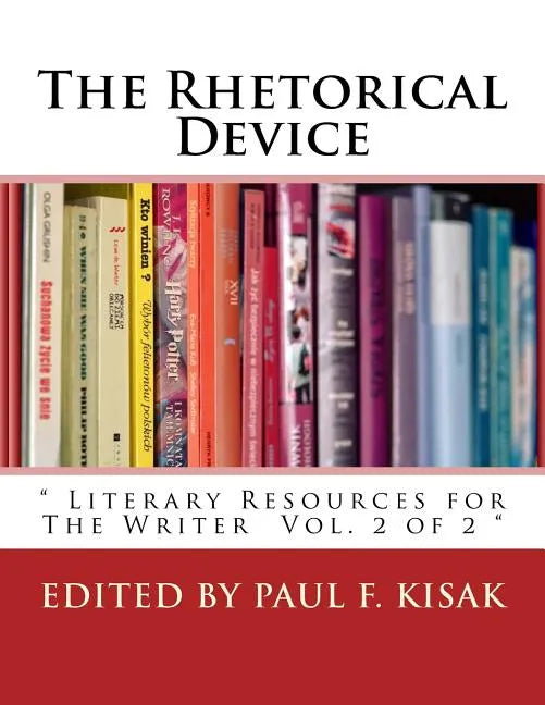 The Rhetorical Device: " Literary Resources for The Writer Vol. 2 of 2 " - Paperback