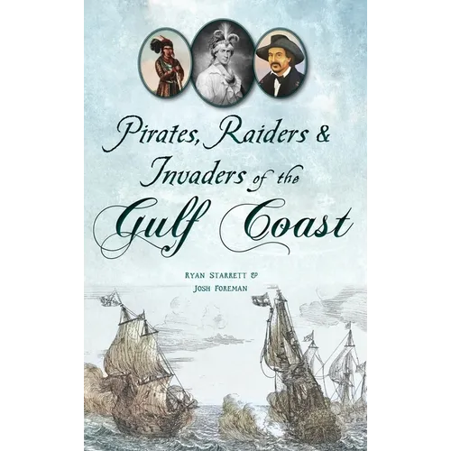 Pirates, Raiders & Invaders of the Gulf Coast - Hardcover