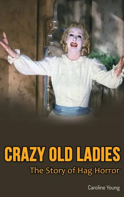 Crazy Old Ladies (hardback): The Story of Hag Horror - Hardcover