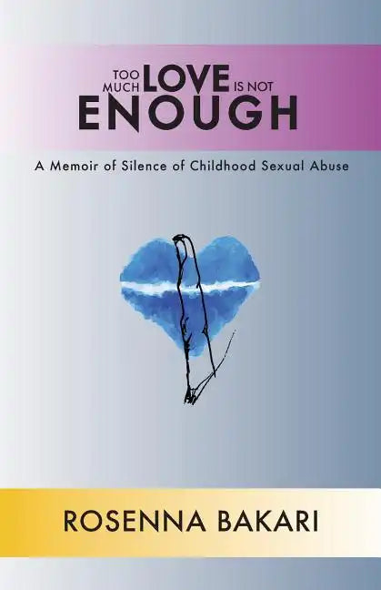 Too Much Love Is Not Enough: A Memoir of Silence of Childhood Sexual Abuse - Paperback