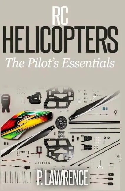 Rc Helicopters: The Pilot's Essentials - Paperback
