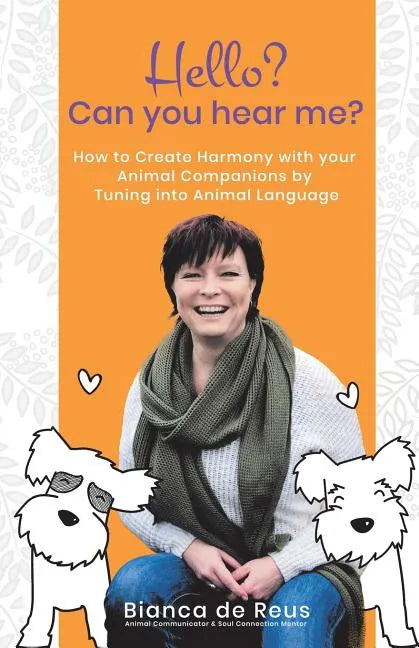 Hello? Can You Hear Me?: How to Create Harmony with Your Animal Companions by Tuning into Animal Language - Paperback