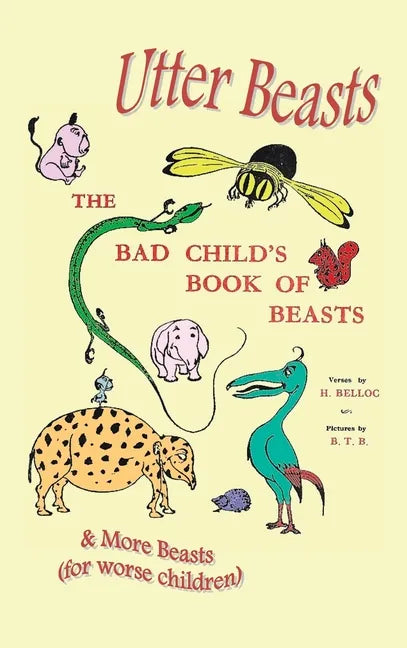Utter Beasts: The Bad Child's Book of Beasts and More Beasts (for Worse Children) - Hardcover