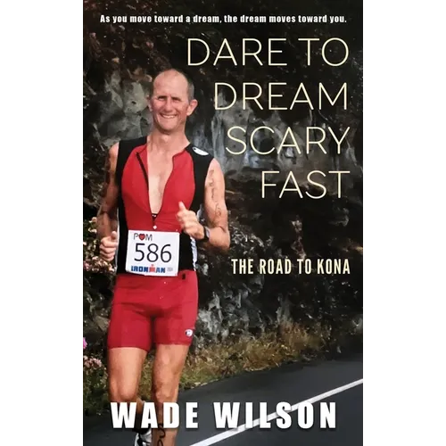 Dare to Dream Scary Fast: The Road to Kona - Hardcover