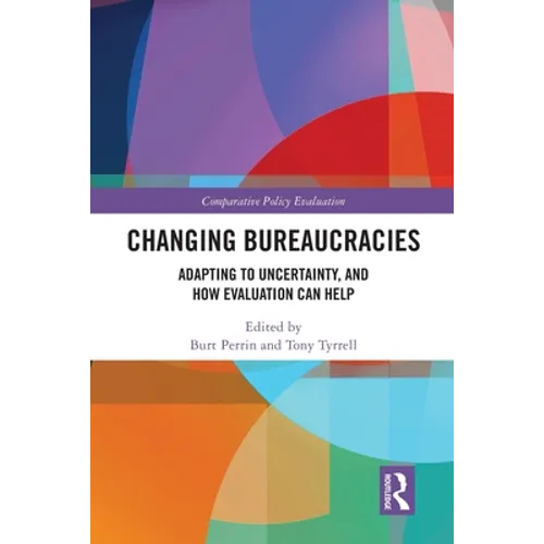 Changing Bureaucracies: Adapting to Uncertainty, and How Evaluation Can Help - Paperback