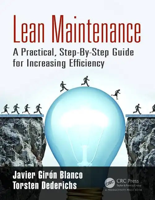 Lean Maintenance: A Practical, Step-By-Step Guide for Increasing Efficiency - Paperback