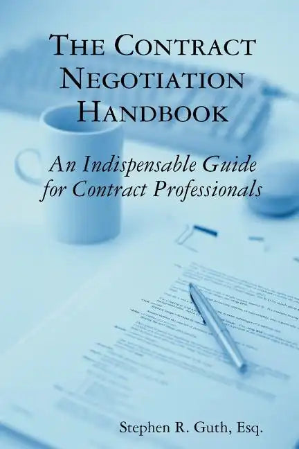 The Contract Negotiation Handbook: An Indispensable Guide for Contract Professionals - Paperback