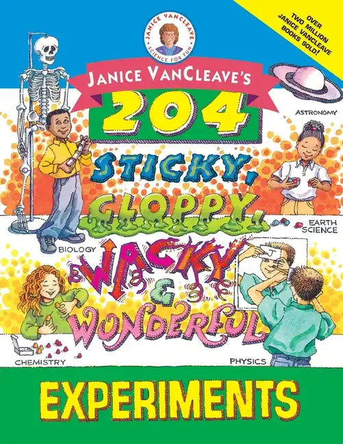 Janice Vancleave's 204 Sticky, Gloppy, Wacky, and Wonderful Experiments - Paperback