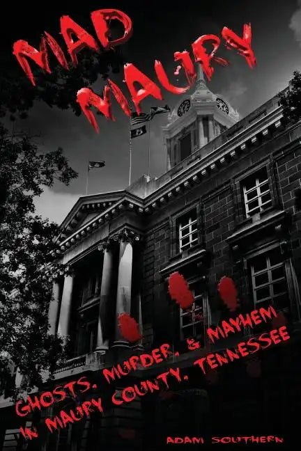 Mad Maury: Ghosts, Murder, and Mayhem in Maury County - Paperback