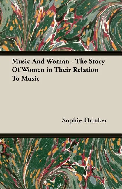 Music And Woman - The Story Of Women in Their Relation To Music - Paperback