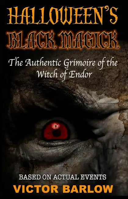 Halloween's Black Magic: The Authentic Grimoire of the Witch of Endor - Paperback