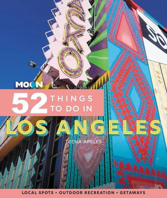 Moon 52 Things to Do in Los Angeles: Local Spots, Outdoor Recreation, Getaways - Paperback
