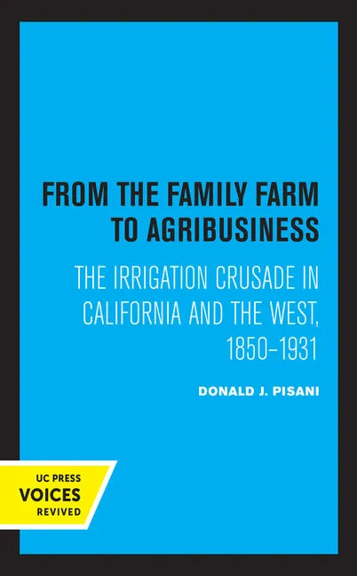 From the Family Farm to Agribusiness: The Irrigation Crusade in California and the West, 1850-1931 - Paperback