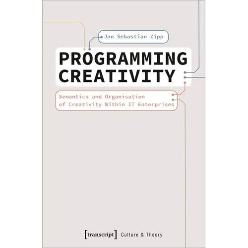 Programming Creativity: Semantics and Organisation of Creativity Within It Enterprises - Paperback