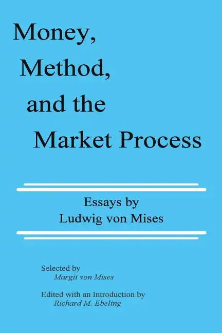 Money, Method, and the Market Process: Essays by Ludwig von Mises - Paperback