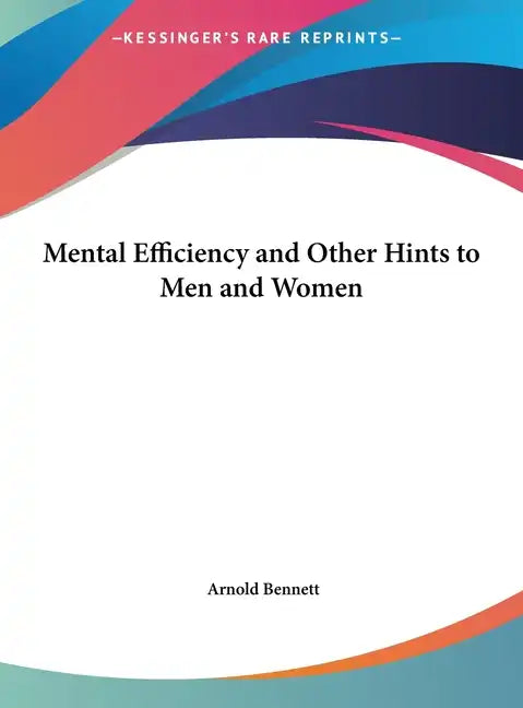 Mental Efficiency and Other Hints to Men and Women - Hardcover