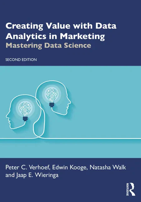 Creating Value with Data Analytics in Marketing: Mastering Data Science - Paperback