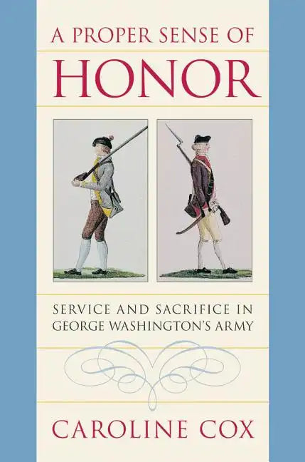 A Proper Sense of Honor: Service and Sacrifice in George Washington's Army - Paperback