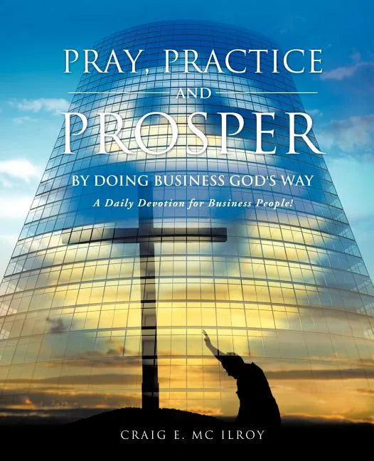 PRAY, PRACTICE AND PROSPER by DOING BUSINESS GOD'S WAY - Paperback