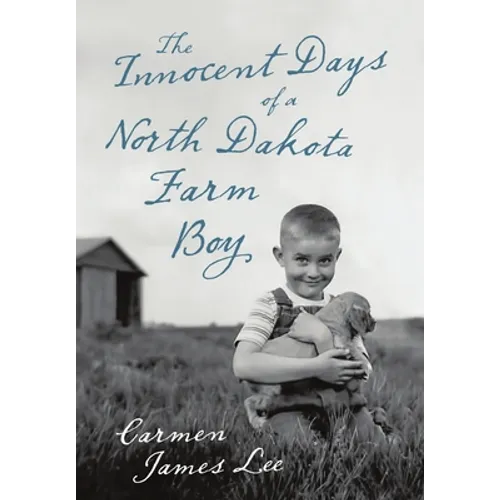 The Innocent Days of a North Dakota Farm Boy - Hardcover