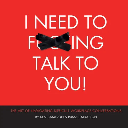 I Need to F***ing Talk To You: The Art of Navigating Difficult Workplace Conversations - Paperback