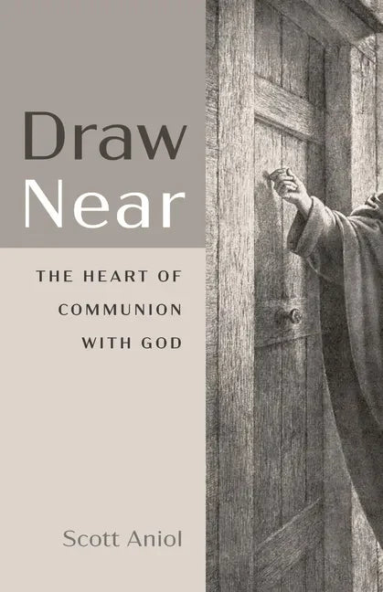 Draw Near: The Heart of Communion with God - Hardcover