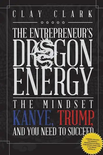 Dragon Energy: The Mindset Kanye, Trump and You Need to Succeed - Paperback