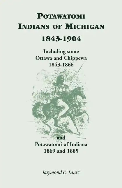Potawatomi Indians of Michigan, 1843-1904, Including Some Ottawa and Chippewa, 1843-1866, and Potawatomi of Indiana, 1869 and 1885 - Paperback
