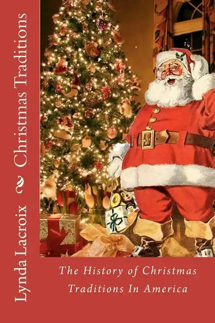 Christmas Traditions: The History of Christmas Traditions In America - Paperback