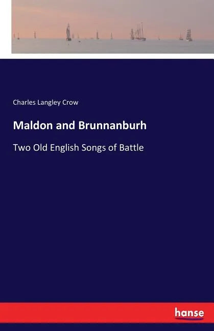 Maldon and Brunnanburh: Two Old English Songs of Battle - Paperback