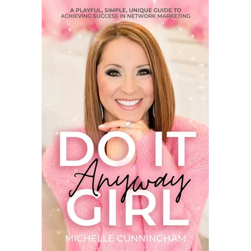 Do It Anyway, Girl: A Playful, Simple, Unique Guide To Achieving Success In Network Marketing - Paperback