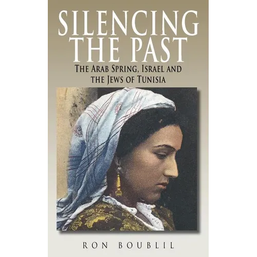 Silencing the Past: The Arab Spring, Israel and the Jews of Tunisia - Paperback