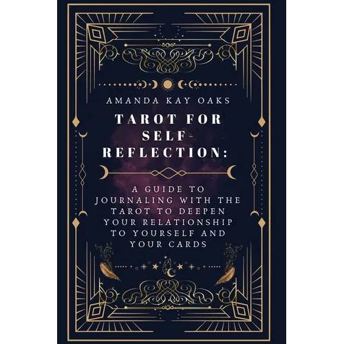 Tarot for Self-Reflection: A Guide to Journaling with the Tarot to Deepen Your Relationship to Yourself and Your Cards - Paperback