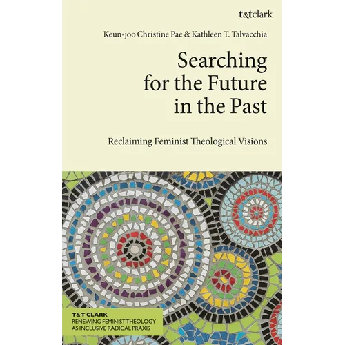 Searching for the Future in the Past: Reclaiming Feminist Theological Visions - Paperback