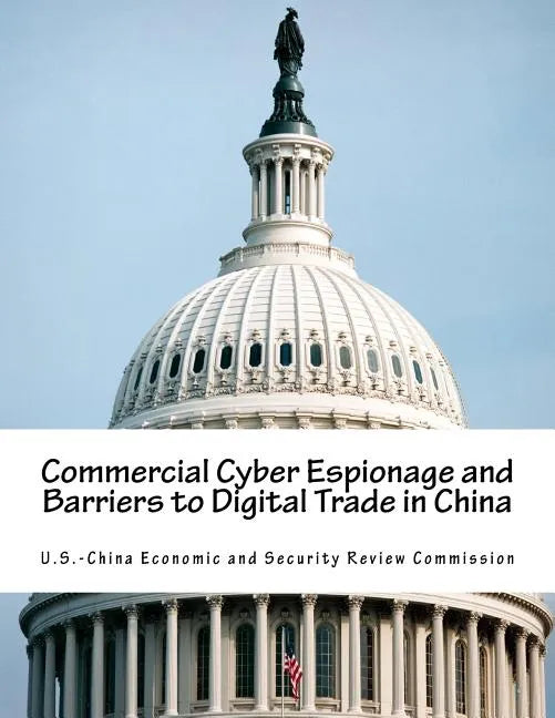 Commercial Cyber Espionage and Barriers to Digital Trade in China - Paperback