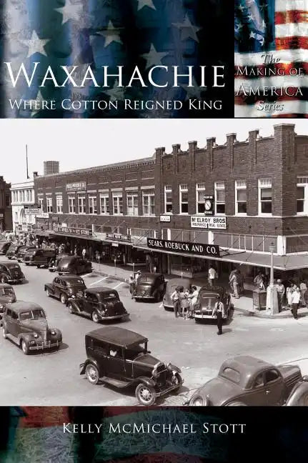 Waxahachie: Where Cotton Reigned King - Hardcover