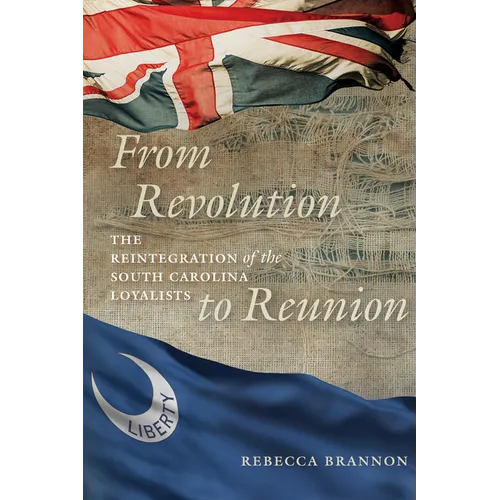 From Revolution to Reunion: The Reintegration of the South Carolina Loyalists - Paperback