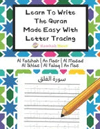 Learn To Write The Quran Made Easy With Letter Tracing: Include 6 Basic Easy Quranic Surahs: Great Practice Workbook For Young Little Muslim Kids, Adu - Paperback