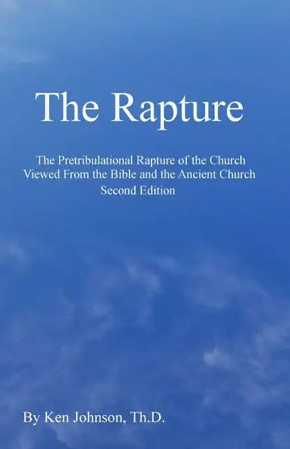 The Rapture: The Pretribulational Rapture Viewed From the Bible and the Ancient Church - Paperback