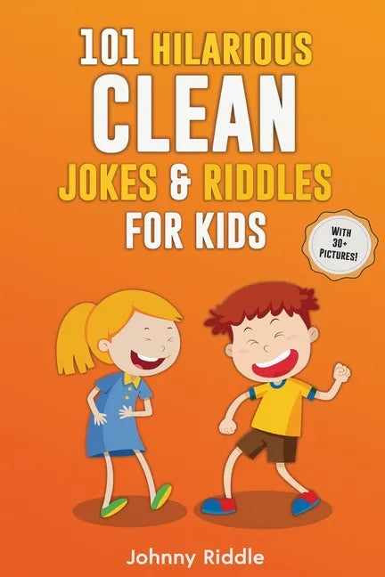 101 Hilarious Clean Jokes & Riddles For Kids: Laugh Out Loud With These Funny and Clean Riddles & Jokes For Children (WITH 30+ PICTURES)! - Paperback