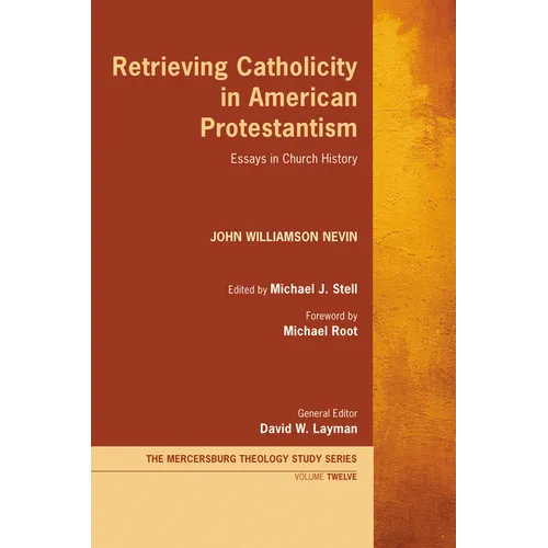 Retrieving Catholicity in American Protestantism: Essays in Church History - Paperback