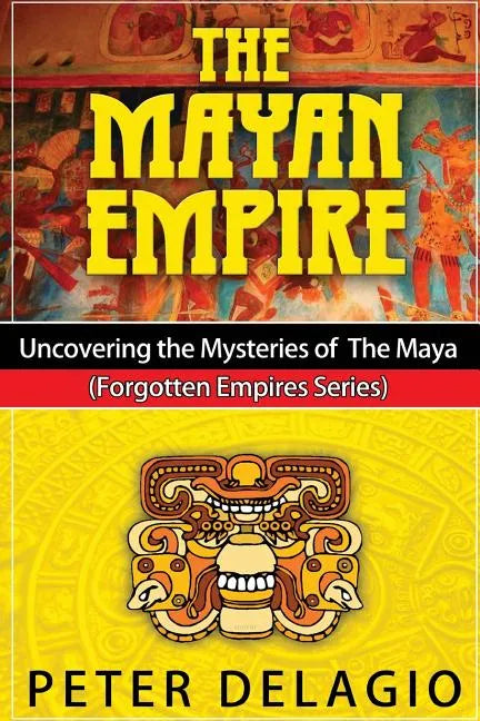 The Mayan Empire - Uncovering the Mysteries of The Maya - Paperback
