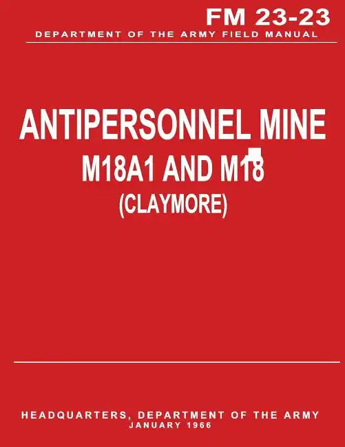Antipersonnel Mine, M18A1 and M18 (CLAYMORE) (FM 23-23) - Paperback