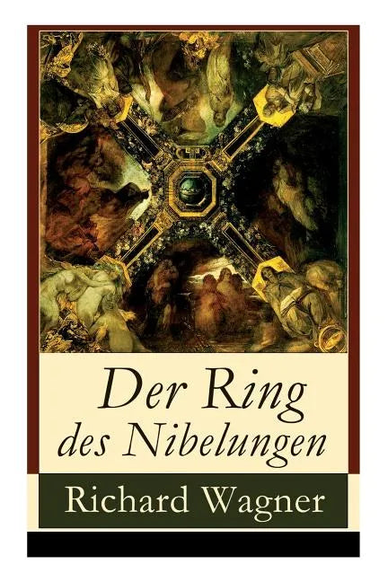 Der Ring des Nibelungen: Opernzyklus: Das Rheingold + Die Walküre + Siegfried + Götterdämmerung - Paperback