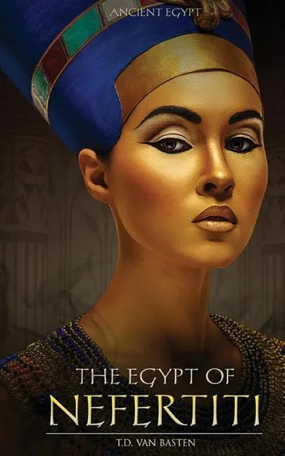 Ancient Egypt: The Egypt of Nefertiti - Paperback