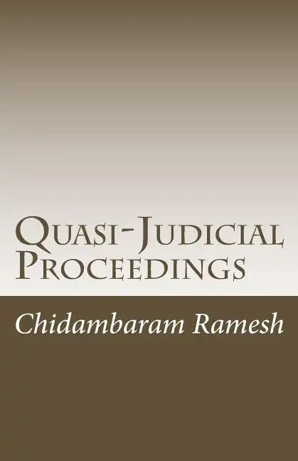 Quasi-Judicial Proceedings: Under the Indian Legal Framework - Paperback